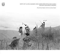 Ragnar Johnson & Jessica Mayer - Spirit Cry Flutes And Bamboo Jews Harps From Papua New Guinea: Eastern Highlands And Madang