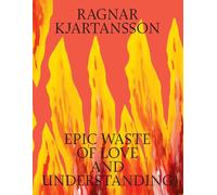 Ragnar Kjartansson: Epic Waste of Love and Understanding /anglais