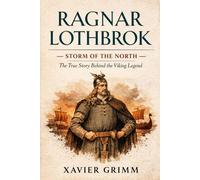 Ragnar Lothbrok - Storm of the North The True Story Behind the Viking Legend: A Brutal and Accurate History of Ragnar Lothbrok, Viking Warfare, Norse ... the Great Heathen Army. (Savage Thrones Saga)