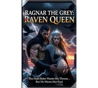 Ragnar the Grey: Raven Queen: The Half-Sister Wants His Throne… But He Wants Her Soul