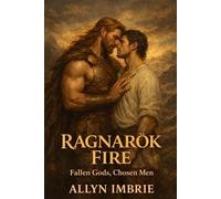 Ragnarök Fire: Fallen Gods, Chosen Men: Five Mythic Romances at the End of the World (The Dominions of Desire)