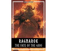Ragnarok - The Fate Of The Gods: The complete story of the creation and downfall of the Nordic world (Norse Myths & Legends)