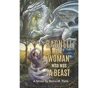 Ragnell - The Woman Who Was a Beast: A re-imagining of an Arthurian folktale