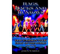 Rags, Racks and Runways: How Fashion Took Hold of the World (1700-2025) (The Myths and the Machine)