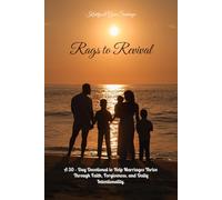 Rags to Revival: A 30- Day Devotional to Help Marriages Thrive Through Faith, Forgiveness, and Daily Intentionality.