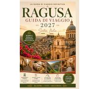 RAGUSA GUIDA DI VIAGGIO 2027: Scopri il gioiello barocco della Sicilia con segreti locali, gemme nascoste, cucina autentica, passeggiate panoramiche, ... pratici e consigli di viaggio da insider