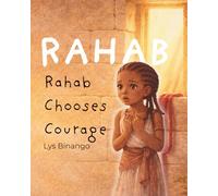 Rahab Chooses Courage (The Lineage of Grace.)