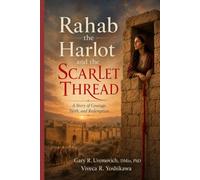 Rahab The Harlot and the Scarlet Thread: A Story of Courage, Faith, and Redemption (Women of the Bible Who Changed the World.)