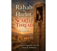 Rahab The Harlot and the Scarlet Thread: A Story of Courage, Faith, and Redemption (Women of the Bible Who Changed the World.)