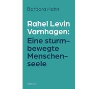 Rahel Levin Varnhagen: Eine sturmbewegte Menschenseele: Denkwege mit Rahel Levin Varnhagen