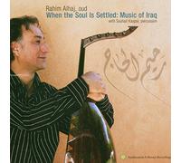 Rahim Alhaj - When the Soul Is Settled: Music of Iraq