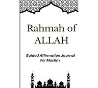 Rahmah of ALLAH: Daily Islamic Affirmation Journal: Guided 52-Week Reflection Log for Muslim Women and Men Seeking Peace, Healing, and Spiritual Growth