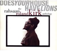 Rahsaan Roland Kirk - Does Your House Have Lions: The Rahsaan Roland Kirk Anthology