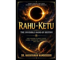 Rahu - Ketu: The Invisible Hand of Destiny: 4 (Astrology Research & Analysis)