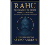 Rahu The Shadow of Desire: Complete Edition - Mythology, Astrology & Numerology (Rahu Trilogy)
