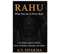 Rahu: What You See is Never Real, The Shadow Planet of Illusion, Karma & Vedic Astrology Secrets.: 1 (Shadow Planets Psychology Series)