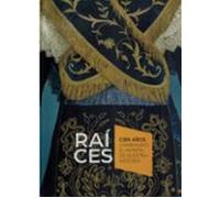 Raíces. Cien Años Cambiando El Patrón De Nuestra Historia