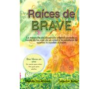 Raíces de BRAVE: La maravilla del desarrollo infantil contada a través de los ojos de un árbol y la sabiduría de quienes lo ayudan a crecer