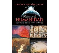 Raíces de la Humanidad: Las Profecías Bíblicas del Fin del Mundo: Las Profec as B Blicas del Fin del Mundo