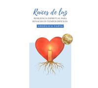Raíces de Luz: Resiliencia espiritual para renacer en tiempos difíciles.