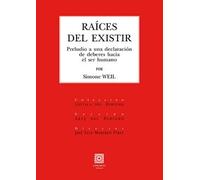 Raíces del existir: preludio a una declaración de deberes hacia el ser humano | Simone Weil, María Eugenia Valentié, José Luis Monereo Pérez