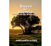 Raices del silencio: Cuando el alma calla, las raices hablan.: 1