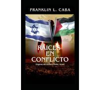 RAÍCES EN CONFLICTO: Orígenes del conflicto árabe-israelí