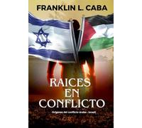 RAÍCES EN CONFLICTO: Orígenes del conflicto árabe-israelí