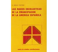 RAICES ESCOLASTICAS DE LA EMANCIPACION DE LA AMERICA ESPAÑOLA, LAS