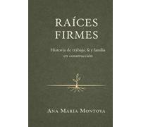Raices Firmes: Historia de trabajo, fe y familia en construccion