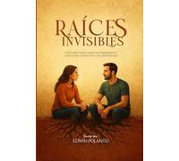 Raíces Invisibles: Descubre cómo amar saludablemente y resolver conflictos con asertividad