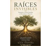 Raíces Invisibles: Sanando el Árbol Familiar y Liberando tu Historia