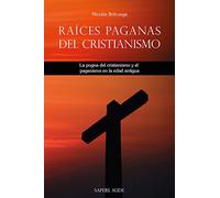 Raíces paganas del cristianismo: La pugna del cristianismo y el paganismo en la edad antigua.: 5000031 (Ensayo histórico)