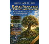 Raíces profundas y frutos abundantes: Manual de árboles de vida, creciendo, permaneciendo y multiplicando vida en Cristo (El Jardín de Dios Del ... formando discípulos que transforman vidas.)