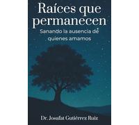Raíces que permanecen: Sanando la ausencia de quienes amamos