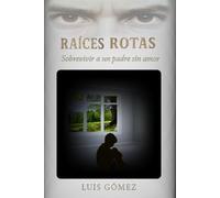 Raíces rotas: Sobrevivir a un padre sin amor
