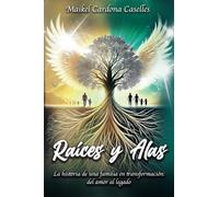 Raíces y Alas: La historia de una familia en transformación: del amor al legado: 2
