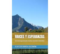 RAICES Y ESPERANZAS: Un mensaje desde el alma rural de Colombia (HISTORIAS VIVAS DEL CAMPO Y LA FE)