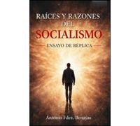 RAÍCES Y RAZONES DEL SOCIALISMO: Ensayo de réplica