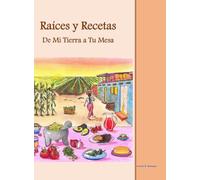 Raíces y Recetas De Mi Tierra a Tu Mesa