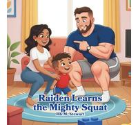 Raiden Learns the Mighty Squat: A Fun Picture Book about Lifting Safely and Building Strong Legs
