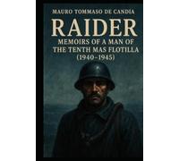 Raider: Memoirs of a Man of the Tenth MAS Flotilla (1940-1945)