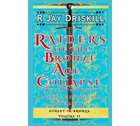 Raiders of the Bronze Age Collapse: The Sea Peoples in Legend, History, and Archaeology (Sunset in Bronze)
