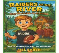 Raiders of the River Izzy The Guide In Training: A River Guide Adventure Book for Boys and Girls - Rafting Adventure, Camping Adventure, Hiking ... Great Gift for Adventure Loving Kids!