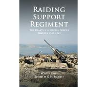 Raiding Support Regiment: The Diary of a Special Forces Soldier 1943-1945