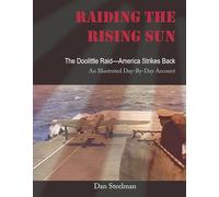 Raiding the Rising Sun: The Doolittle Raid-america Strikes Back: an Illustrated Day-by-day Account