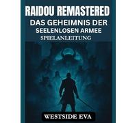 RAIDOU REMASTERED DAS GEHEIMNIS DER SEELENLOSEN ARMEE SPIELANLEITUNG: Enthülle verborgene Geheimnisse, meistere den Kampf und meistere Tokios dunkelste mystische Herausforderungen