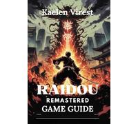 RAIDOU REMASTERED GAME GUIDE: Conquer Combat, Demon Fusion, and Unlock Hidden Secrets: 1 (Mastering Action Games: The Ultimate Strategy Guide Series)