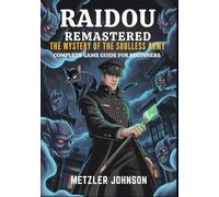 Raidou Remastered: The Mystery of the Soulless Army - Complete Game Guide for Beginners: Walkthrough with Tips & Tricks to Unlock Hidden Secrets, ... Strategies (Metzler's Game Guide Books)