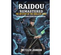 Raidou Remastered: The Mystery of the Soulless Army - Complete Game Guide for Beginners: Walkthrough with Tips & Tricks to Unlock Hidden Secrets, ... Strategies (Metzler's Game Guide Books)